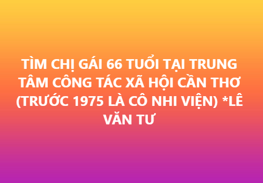 tim-chi-gai-66-tuoi-tai-trung-tam-cong-tac-xa-hoi-can-tho-truoc-1975-la-co-nhi-vien-le-van-tu