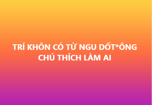 tri-khon-co-tu-ngu-dotong-chu-thich-lam-ai